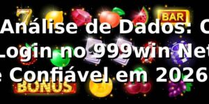 📊 Análise de Dados: O Login no 999win Net é Confiável em 2026?