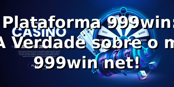 🚀 Plataforma 999win: A Verdade sobre o m 999win net!